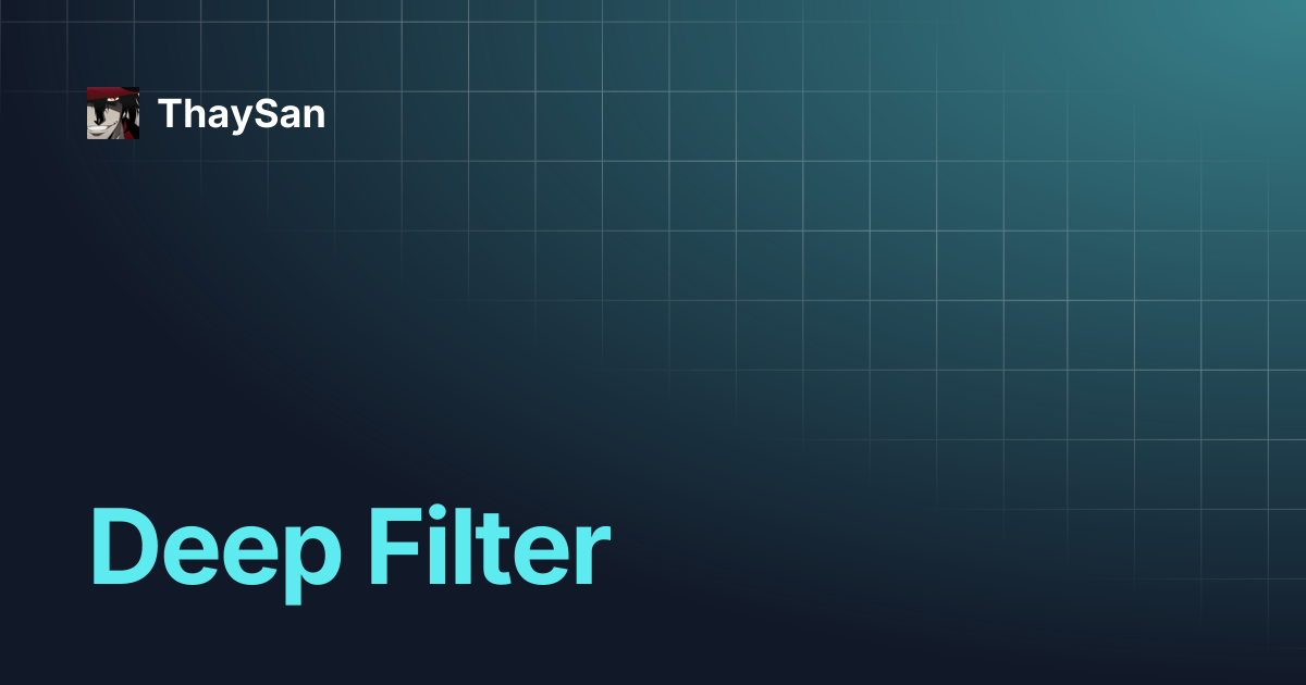 Deep Filter | ThaySan